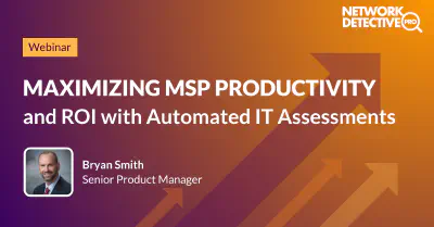 Maximizing MSP Productivity and ROI with Automated IT Assessments